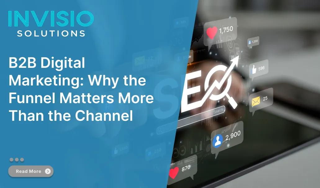 B2B Digital Marketing: Why the Funnel Matters More Than the Channel